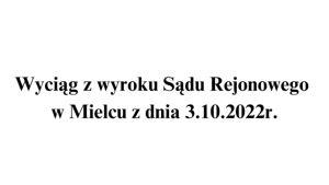 WyciÄg z wyroku SÄdu Rejonowego w Mielcu z dnia 3.10.2022 r.