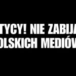 Politycy! Nie zabijajcie polskich mediów!