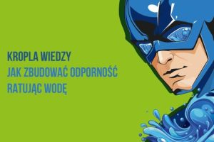 Wodny superbohater pomoże podkarpackim szkołom. Twoja klasa może włączyć się do walki z suszą